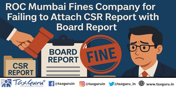 ROC Mumbai Fines Company for Failing to Attach CSR Report with Board Report