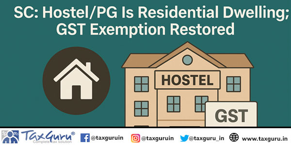 SC HostelPG Is Residential Dwelling; GST Exemption Restored