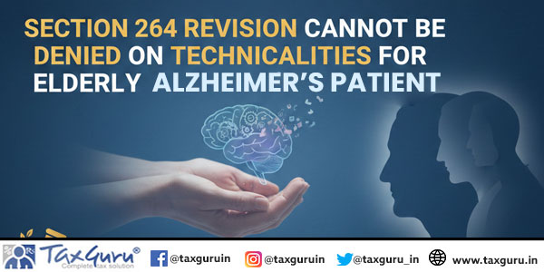 Section 264 Revision Cannot Be Denied on Technicalities for Elderly Alzheimer’s Patient