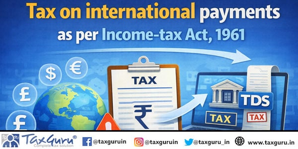 Tax on international payments as per Income-tax Act, 1961