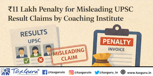 ₹11 Lakh Penalty for Misleading UPSC Result Claims by Coaching Institute