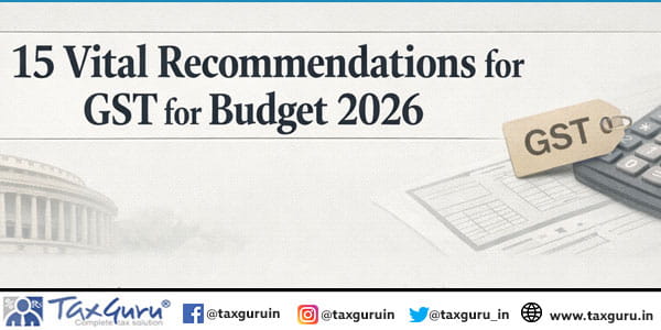 15 Vital Recommendations for GST for Budget 2026