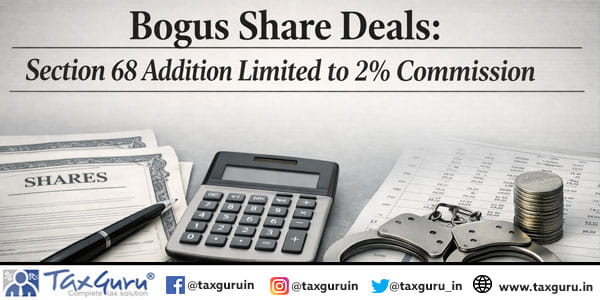 Bogus Share Deals: Section 68 Addition Limited to 2% Commission
