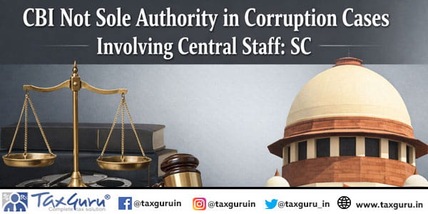 CBI Not Sole Authority in Corruption Cases Involving Central Staff: SC