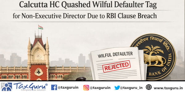 Calcutta HC Quashed Wilful Defaulter Tag for Non-Executive Director Due to RBI Clause Breach