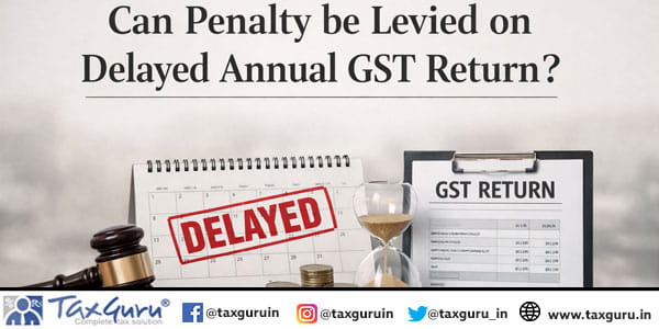 Can Penalty be Levied on Delayed Annual GST Return