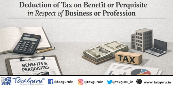 Deduction of tax on benefit or perquisite in respect of business or profession