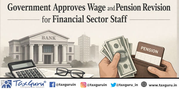 Government Approves Wage and Pension Revision for Financial Sector Staff