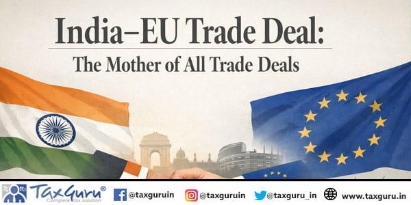 India–EU Trade Deal: The Mother of All Trade Deals