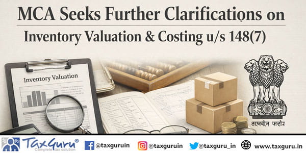 MCA Seeks Further Clarifications on Inventory Valuation & Costing us 148(7)