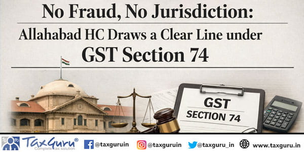 No Fraud, No Jurisdiction Allahabad HC Draws a Clear Line under GST Section 74