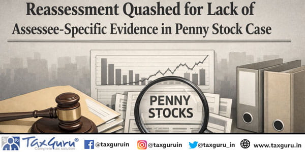 Reassessment Quashed for Lack of Assessee-Specific Evidence in Penny Stock Case