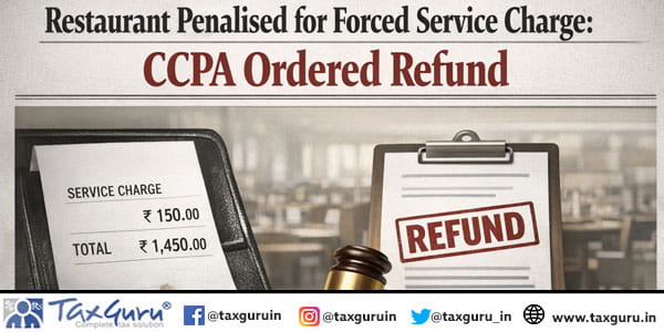 Restaurant Penalised for Forced Service Charge: CCPA Ordered Refund
