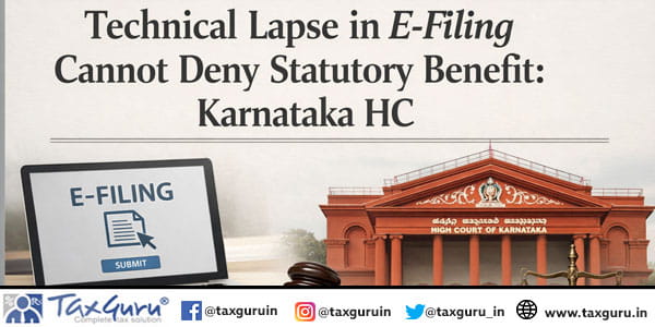 Technical Lapse in E-Filing Cannot Deny Statutory Benefit Karnataka HC