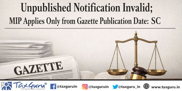 Unpublished Notification Invalid; MIP Applies Only from Gazette Publication Date: SC
