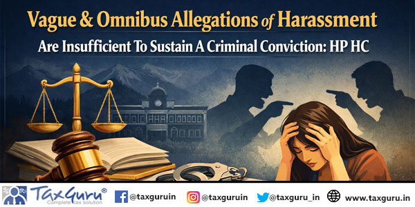 Vague & Omnibus Allegations of Harassment Are Insufficient To Sustain A Criminal Conviction HP HC