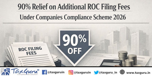 90% Relief on Additional ROC Filing Fees Under Companies Compliance Scheme 2026