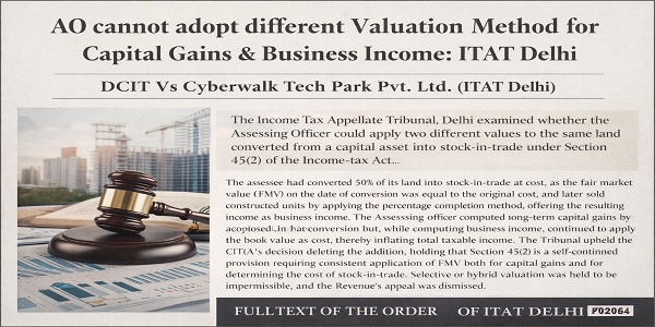 AO cannot adopt different Valuation Method for Capital Gains & Business Income: ITAT Delhi