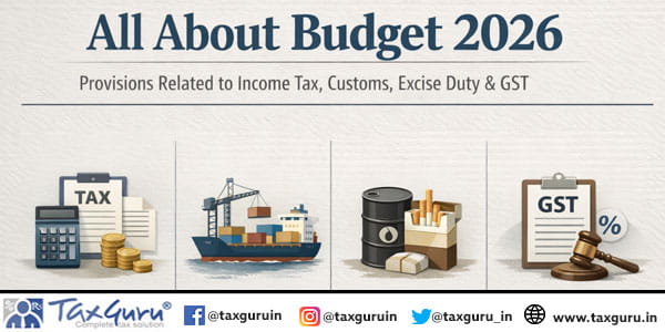 All about Budget 2026 Provisions related to Income Tax, Customs, Excise Duty & GST