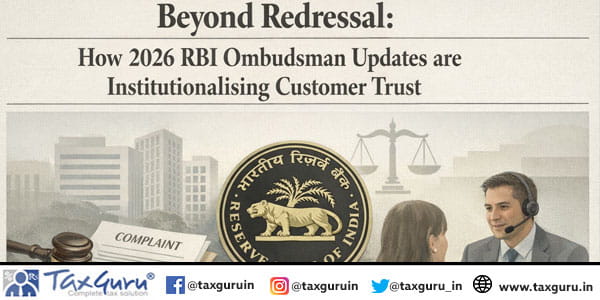 Beyond Redressal How 2026 RBI Ombudsman Updates are Institutionalising Customer Trust