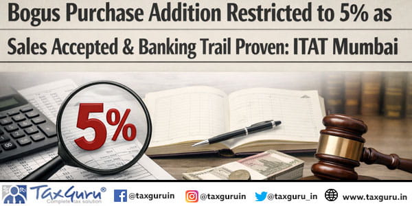 Bogus Purchase Addition Restricted to 5% as Sales Accepted & Banking Trail Proven ITAT Mumbai