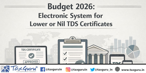 Budget 2026 Electronic System for Lower or Nil TDS Certificates