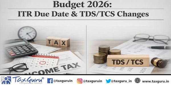 Budget 2026: ITR Due Date & TDS/TCS Changes