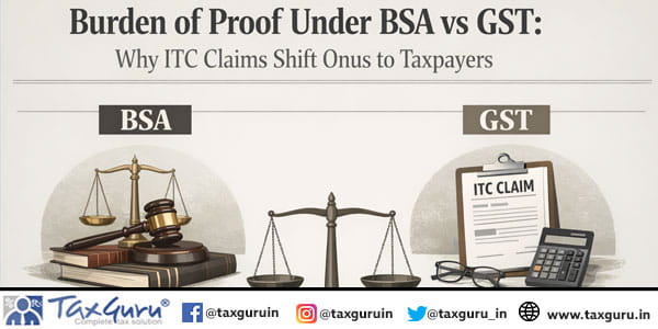 Burden of Proof Under BSA vs GST Why ITC Claims Shift Onus to Taxpayers