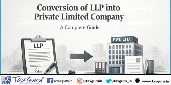 Conversion of LLP into Private Limited Company - A Complete Guide