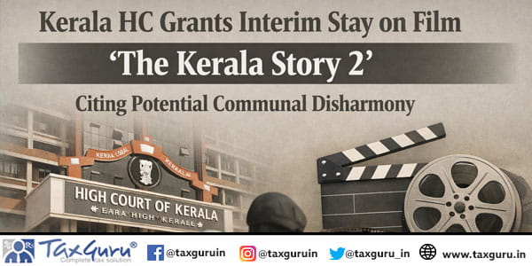 Kerala HC Grants Interim Stay on Film ‘The Kerala Story 2’ Citing Potential Communal Disharmony