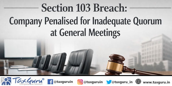 Section 103 Breach Company Penalised for Inadequate Quorum at General Meetings