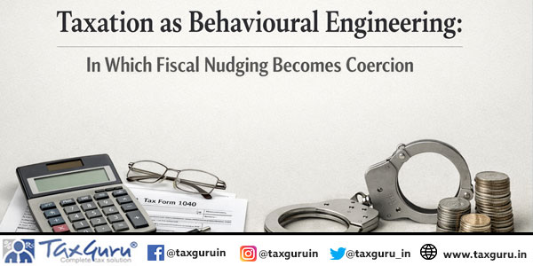 Taxation as Behavioural Engineering: In which Fiscal Nudging Becomes Coercion