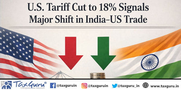 U.S. Tariff Cut to 18% Signals Major Shift in India–US Trade