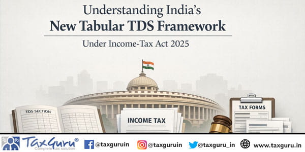 Understanding India's New Tabular TDS Framework Under Income-Tax Act 2025