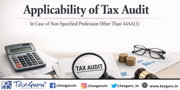 Applicability of tax audit in case of non-specified profession other than 44AA(1)