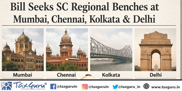 Bill Seeks SC Regional Benches at Mumbai, Chennai, Kolkata & Delhi