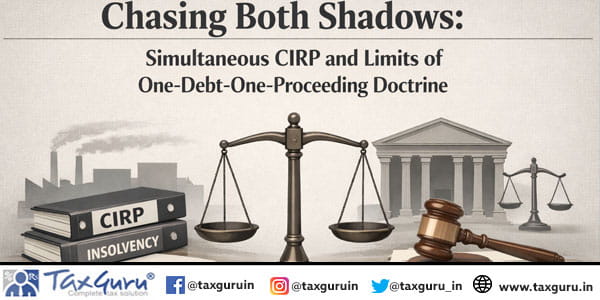 Chasing Both Shadows Simultaneous CIRP and Limits of One-Debt-One-Proceeding Doctrine