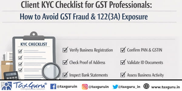 Client KYC Checklist for GST Professionals How to Avoid GST Fraud & 122(3A) Exposure