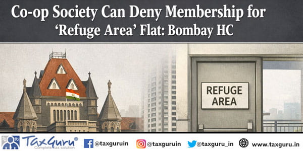 Co-op Society Can Deny Membership for ‘Refuge Area’ Flat Bombay HC