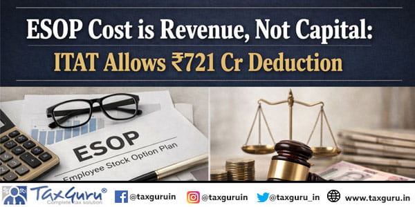 ESOP cost is revenue, not capital: ITAT allows ₹721 Cr deduction