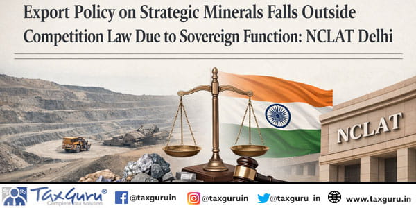 Export Policy on Strategic Minerals Falls Outside Competition Law Due to Sovereign Function: NCLAT Delhi