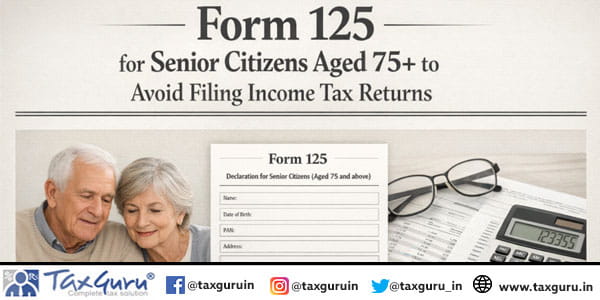 Form 125 for Senior Citizens aged 75+ to avoid filing income tax returns