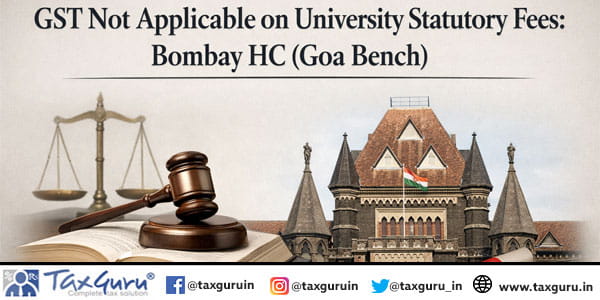 GST Not Applicable on University Statutory Fees Bombay HC (Goa Bench)