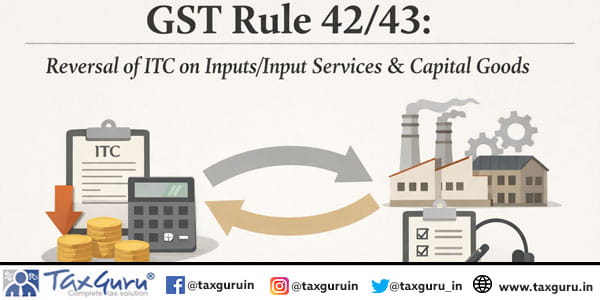GST Rule 42-43 Reversal of ITC on InputsInput Services & Capital Goods