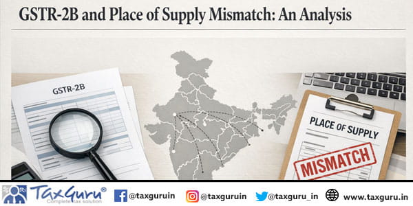 GSTR-2B and Place of Supply Mismatch An Analysis