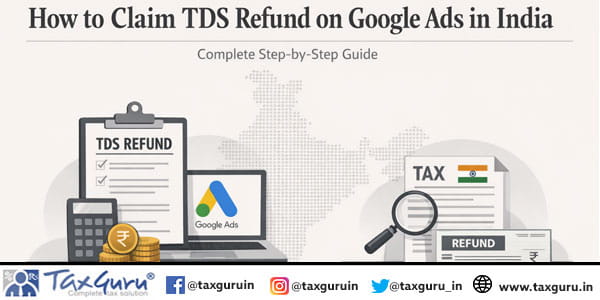 How to Claim TDS Refund on Google Ads in India – Complete Step-by-Step Guide