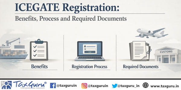 ICEGATE Registration Benefits, Process and Required Documents