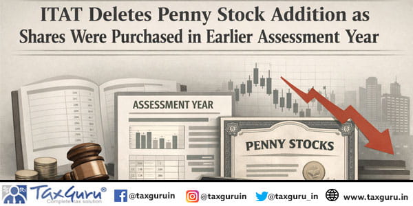 ITAT Deletes Penny Stock Addition as Shares Were Purchased in Earlier Assessment Year