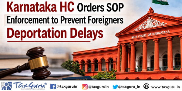 Karnataka HC Orders SOP Enforcement to Prevent Foreigners Deportation Delays