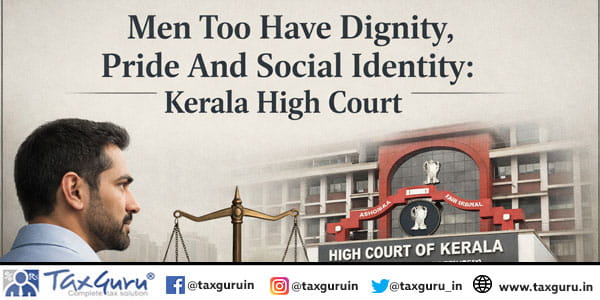 Men Too Have Dignity, Pride And Social Identity Kerala High Court